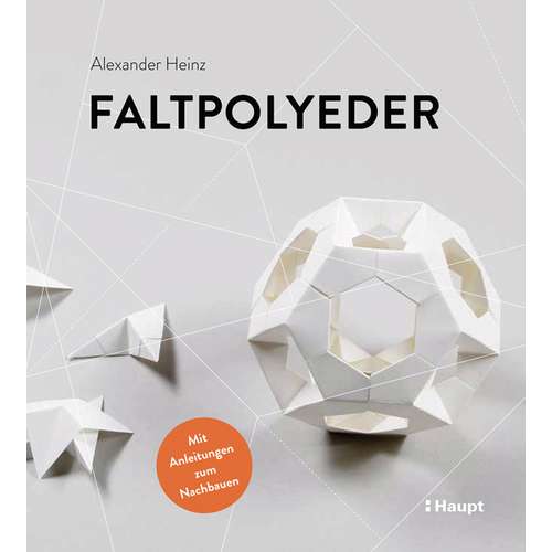 Faltpolyeder - Papierfalten zwischen Kunst und Geometrie 