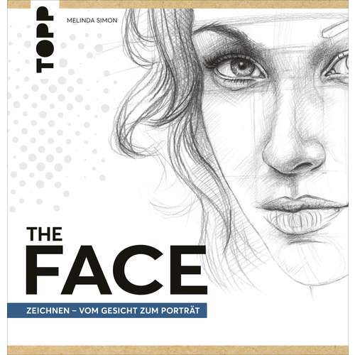The Face - Zeichnen - Vom Gesicht zum Porträt 