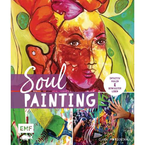 Soul Painting – Intuitiv malen und bewusster leben 